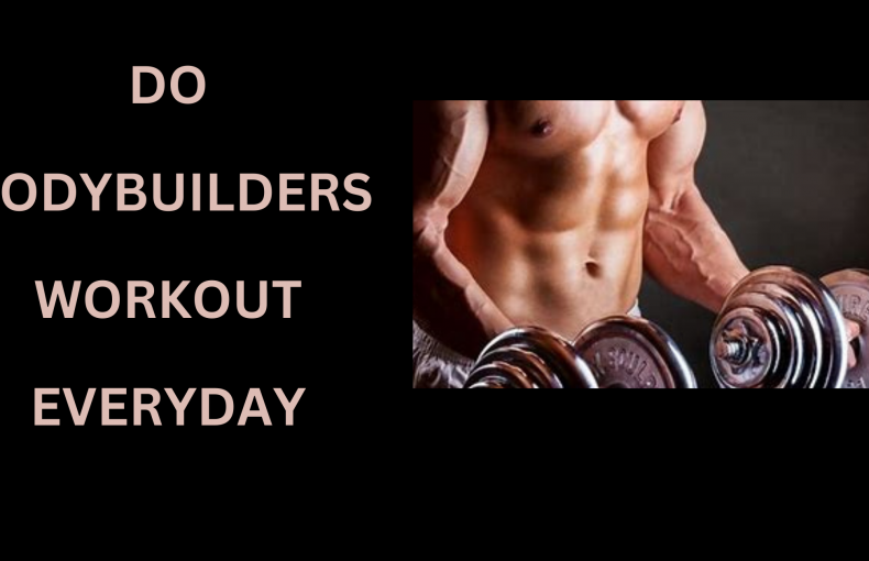 do bodybuilders workout everyday