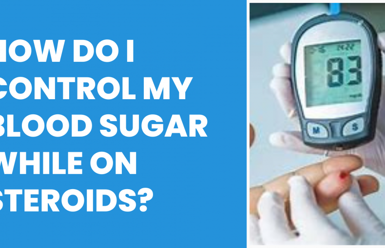 How do I control my blood sugar while on steroids?