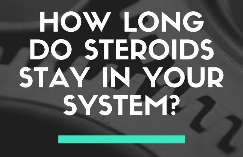 How Long Do Steroids Stay in Your System?
