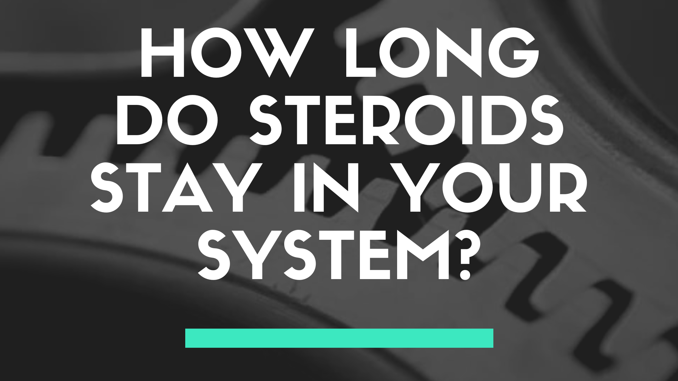 How Long Do Steroids Stay in Your System?