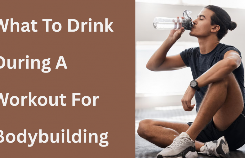 What To Drink During A Workout For Bodybuilding