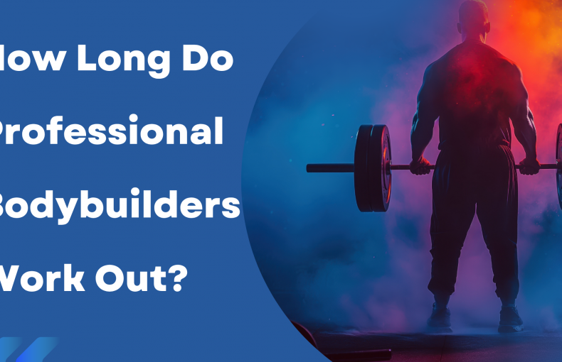 How Long Do Professional Bodybuilders Work Out?