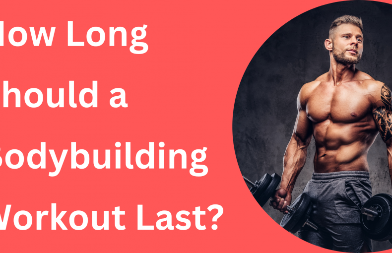 How Long Should a Bodybuilding Workout Last?