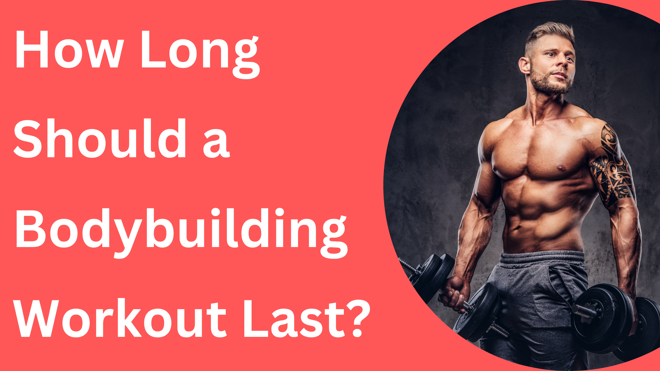 How Long Should a Bodybuilding Workout Last?
