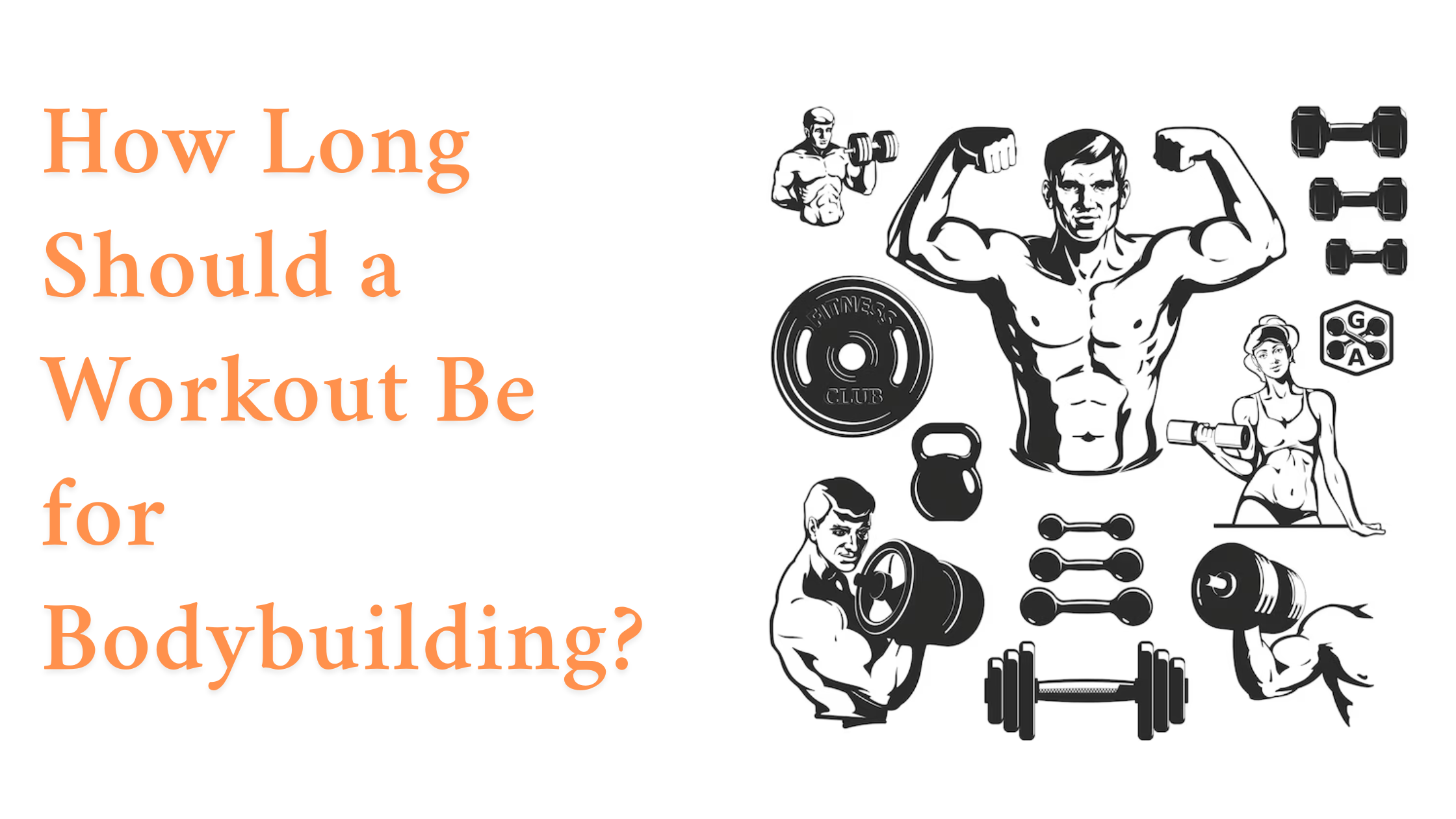 How Long Should a Workout Be for Bodybuilding?