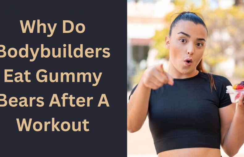 Why Do Bodybuilders Eat Gummy Bears After A Workout